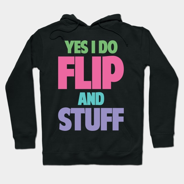 Yes I Do Flip and Stuff Gymnastics and Acrobatic Gymnast Hoodie by Riffize